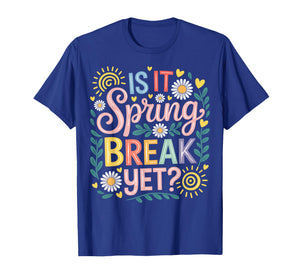 is It Spring Break Yet Floral Spring Break Teacher T-Shirt