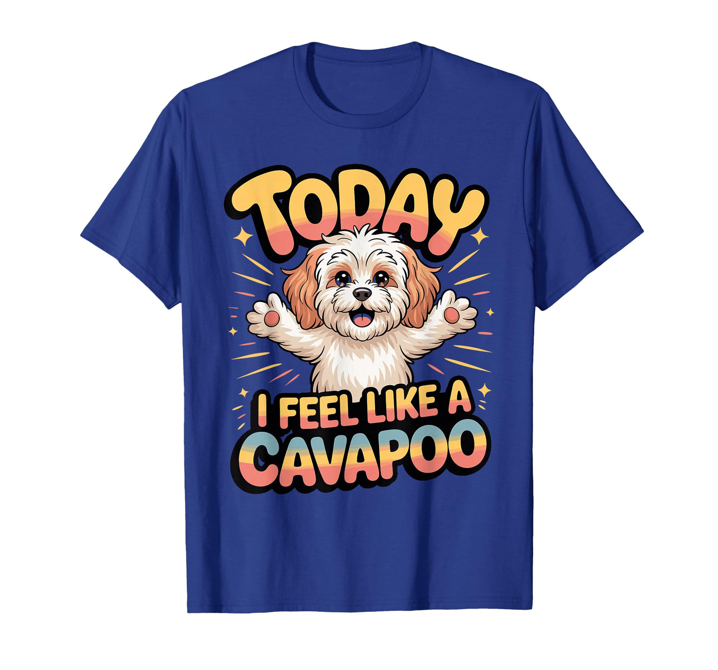 Cavalier Poodle Mix Breed Dog Today I Feel Like a Cavapoo T-Shirt