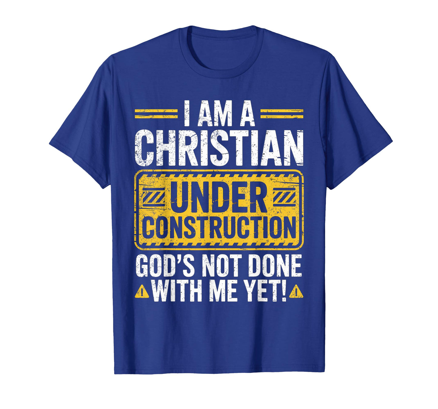 I Am a Christian Under Construction God’s Not Done with Me T-Shirt