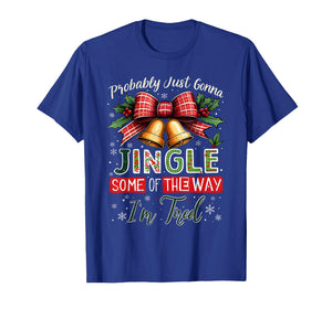 Probably Just Gonna Jingle Some of The Way Christmas T-Shirt