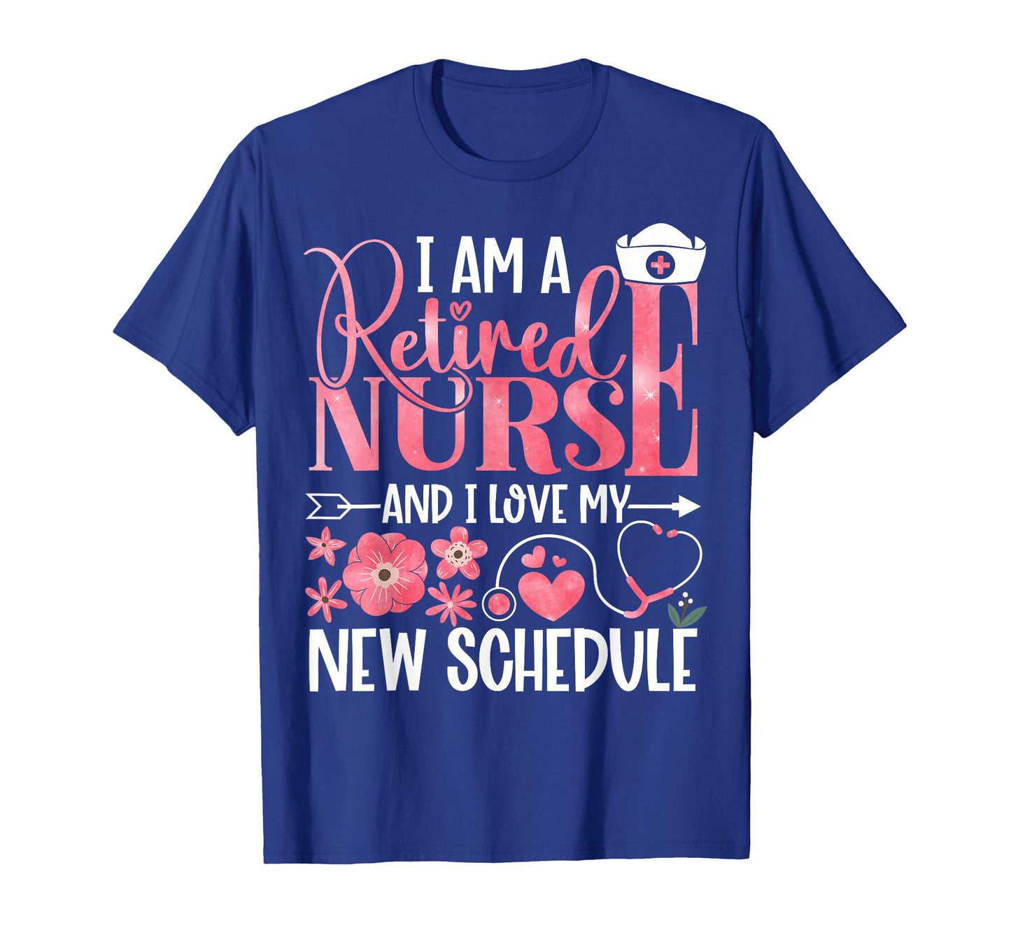 I Am A Retired Nurse and Love New Schedule Retirement T-Shirt