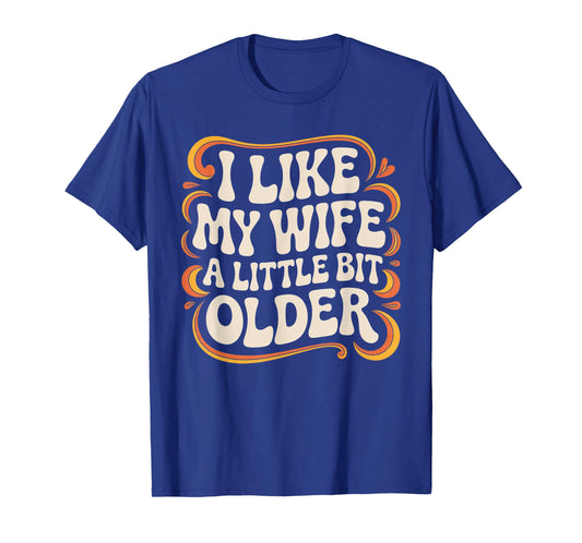 I Like My Wife A Little Bit Older Funny Retro Humor T-Shirt