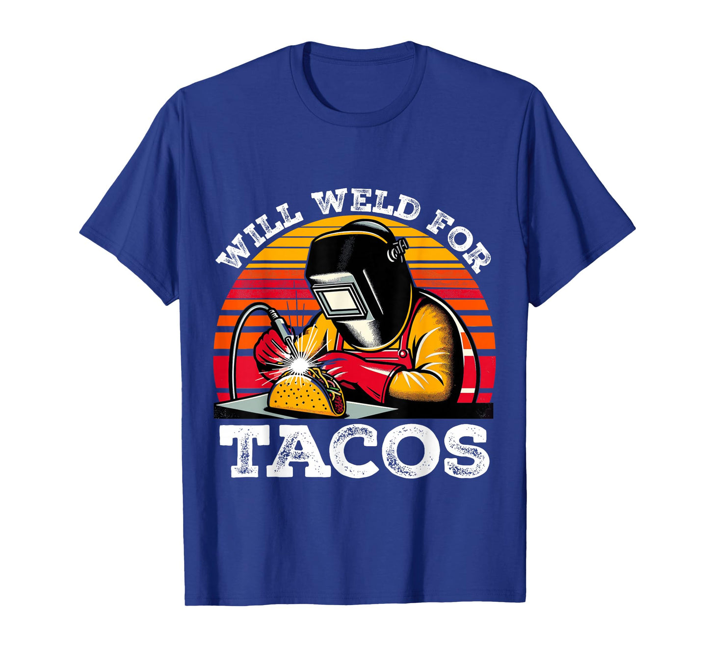 Welder Will Weld for Tacos T-Shirt