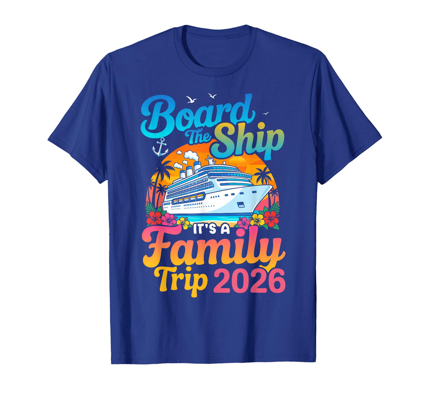 Board The Ship Its A Family Trip 2026 Cruise T-Shirt