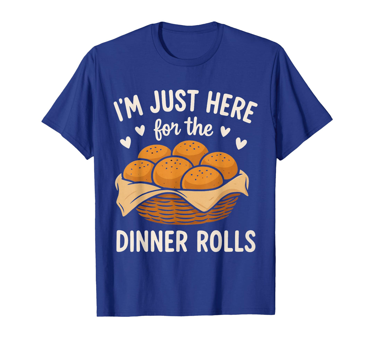 I'm Just Here for The Dinner Rolls Cute Bread Thanksgiving T-Shirt