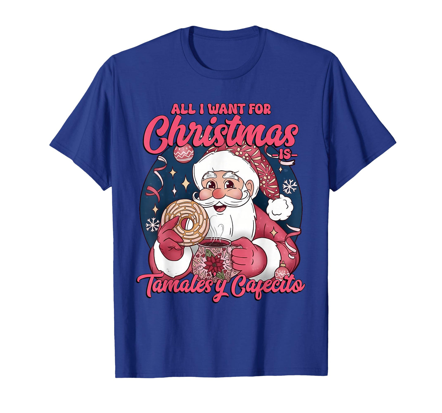 Tamales y Cafecito, Mexican Santa, All I Want for Christmas T-Shirt
