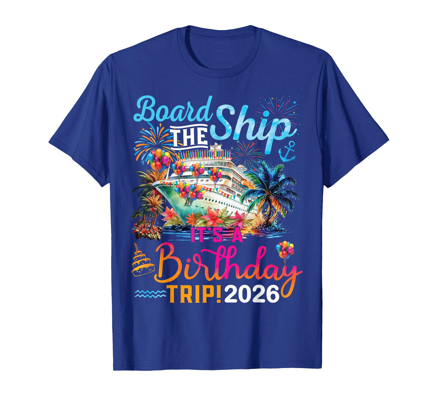 Board The Ship It's A Birthday Trip 2026 Birthday Cruise T-Shirt