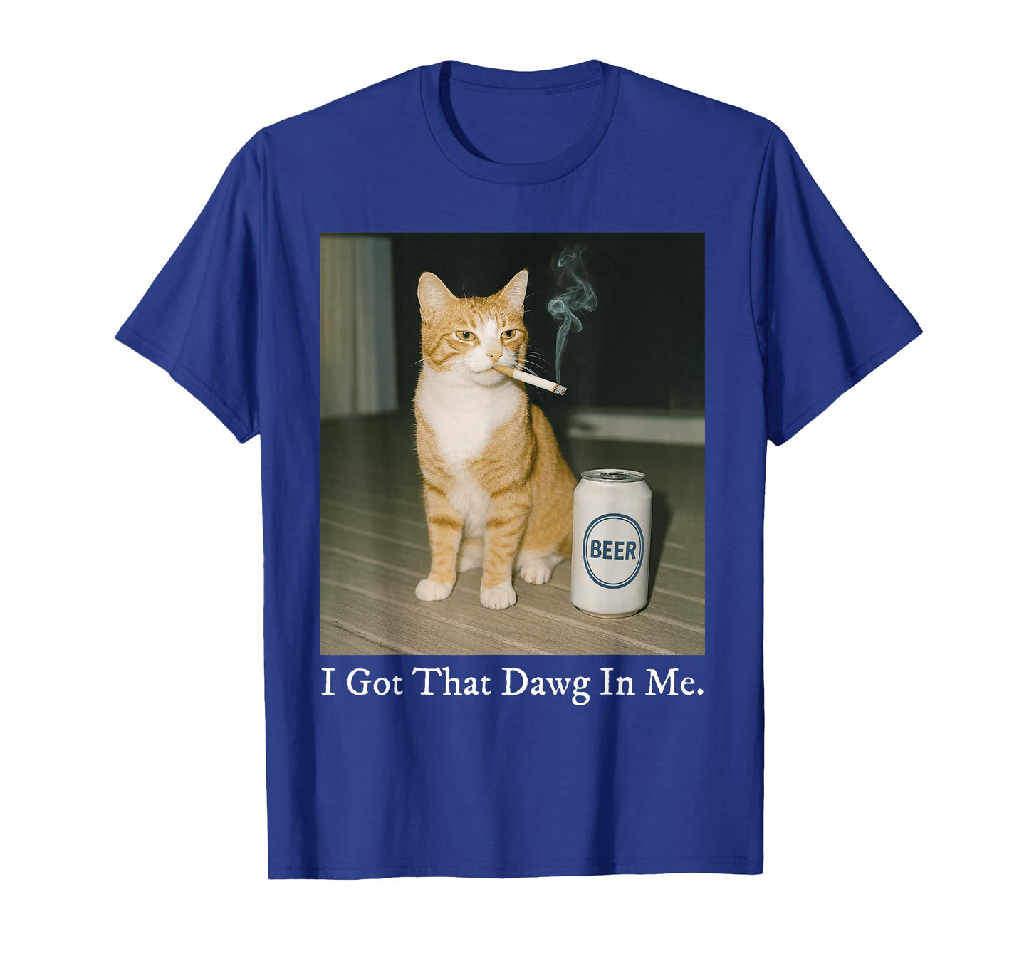 I Got That Dawg in Me Funny Cigarette Cat Smoking Beer Meme T-Shirt