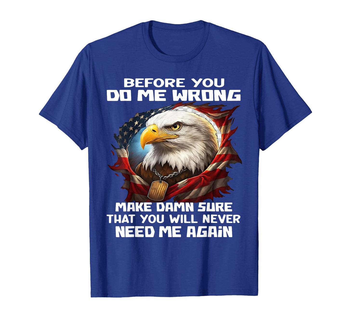 Before You Do Me Wrong Make Damn Sure That You Will Never T-Shirt