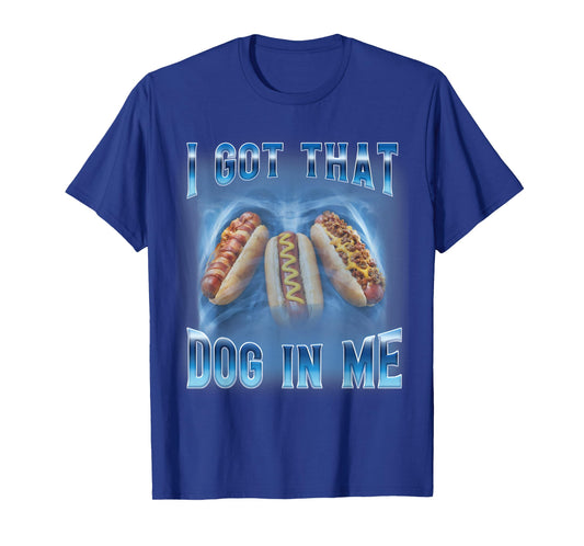 I Got That Dog in Me Funny Hot Dog Meme Xray Hotdog Humor T-Shirt