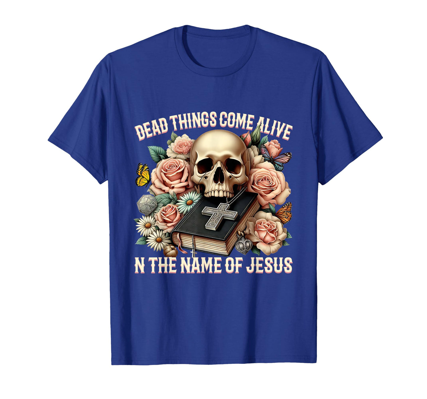 Dead Things Come Alive in The Name of Jesus Design T-Shirt