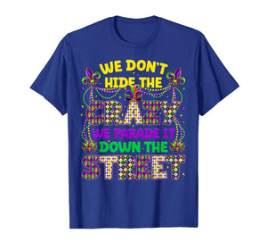 We Dont Hide The Crazy We Parade Down The Street Men Women T-Shirt