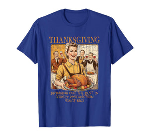 Thanksgiving Bringing Out The Best in Family Dysfunction T-Shirt