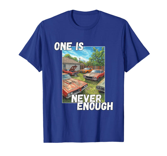 Car, One is Never Enough, Funny Classic Automobile Graphic T-Shirt