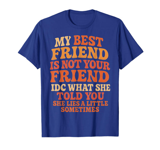 My Best Friend Not Your Friend Funny Drama Quote T-Shirt