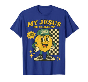 My Jesus He Be Makin' Retro Lemon 100% Faithful Christian T-Shirt