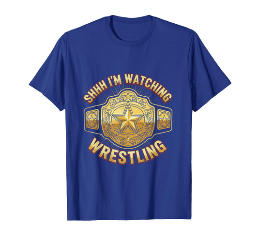 Shhh I'm Watching Wrestling Fans Lover Funny Wrestling T-Shirt