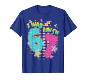 7 Year Old Birthday Kids I was 6 Now I'm 7 Six Seven 67 Meme T-Shirt
