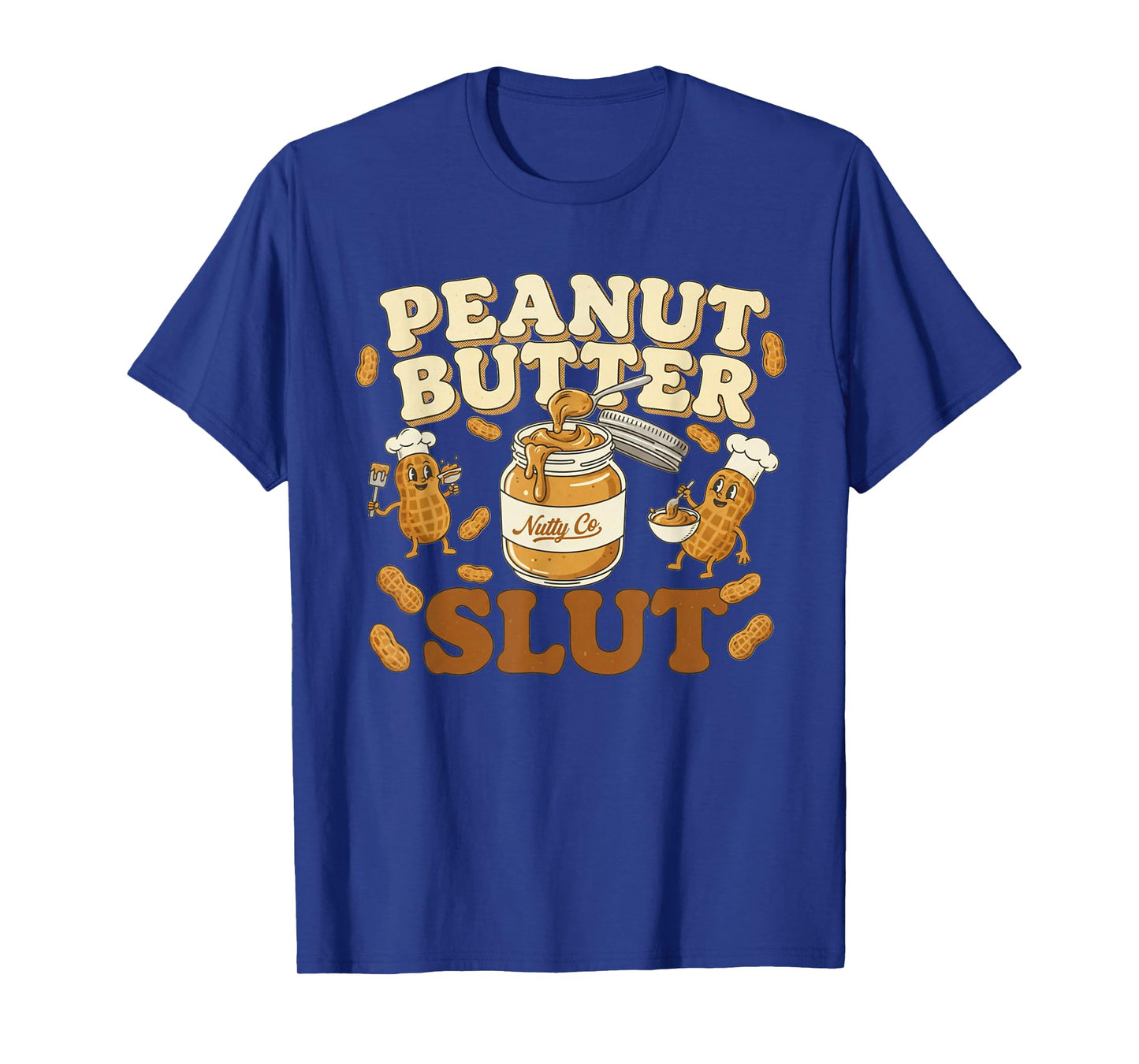 Peanut Butter Slut Funny Peanut Butter Lovers Gifts Apparel T-Shirt