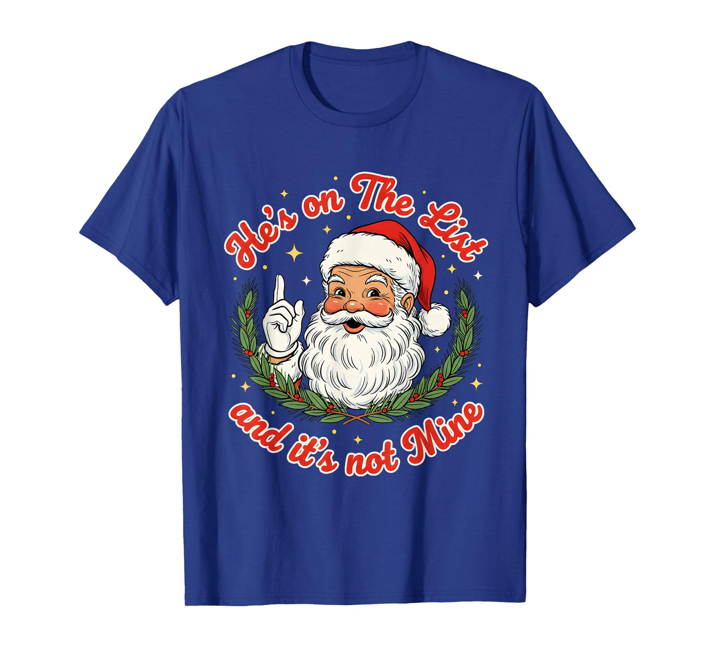 He’s On The List and It’s Not Mine Santa Christmas T-Shirt