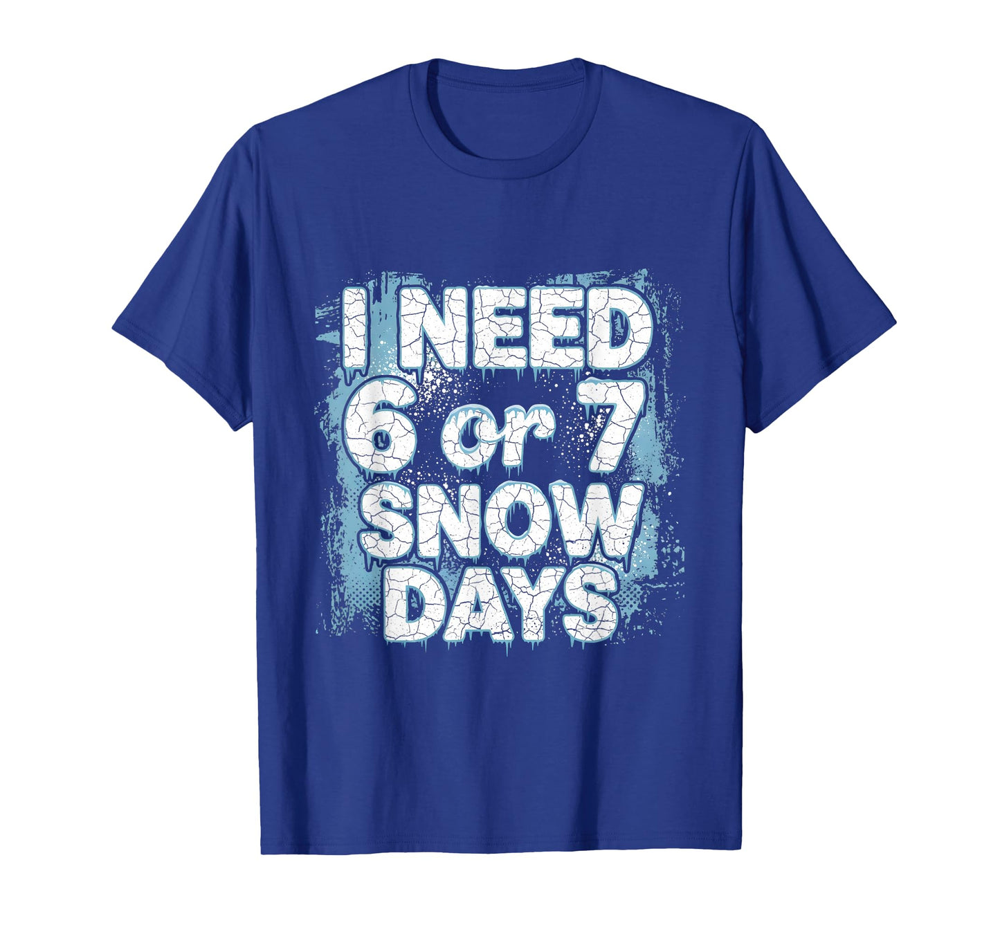 I Need 6 7 Snow Days Funny 67 Teacher Winter School T-Shirt