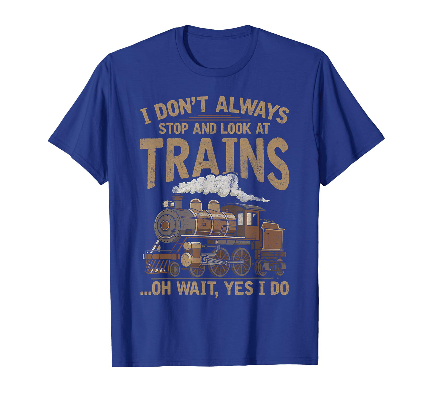I Don't Always Stop and Look at Trains Locomotive Lover Kids T-Shirt