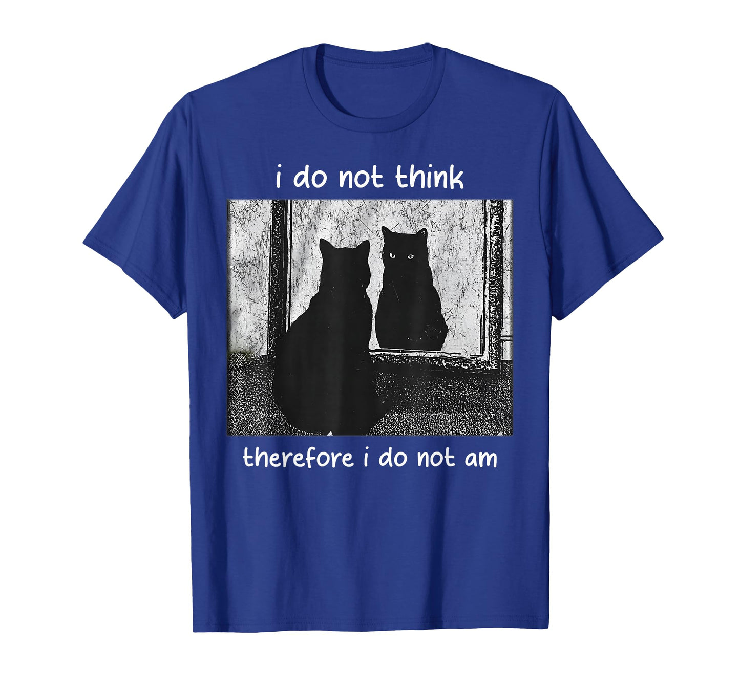 Funny I Do Not Think Therefore I Do Not Am cat Meme T-Shirt