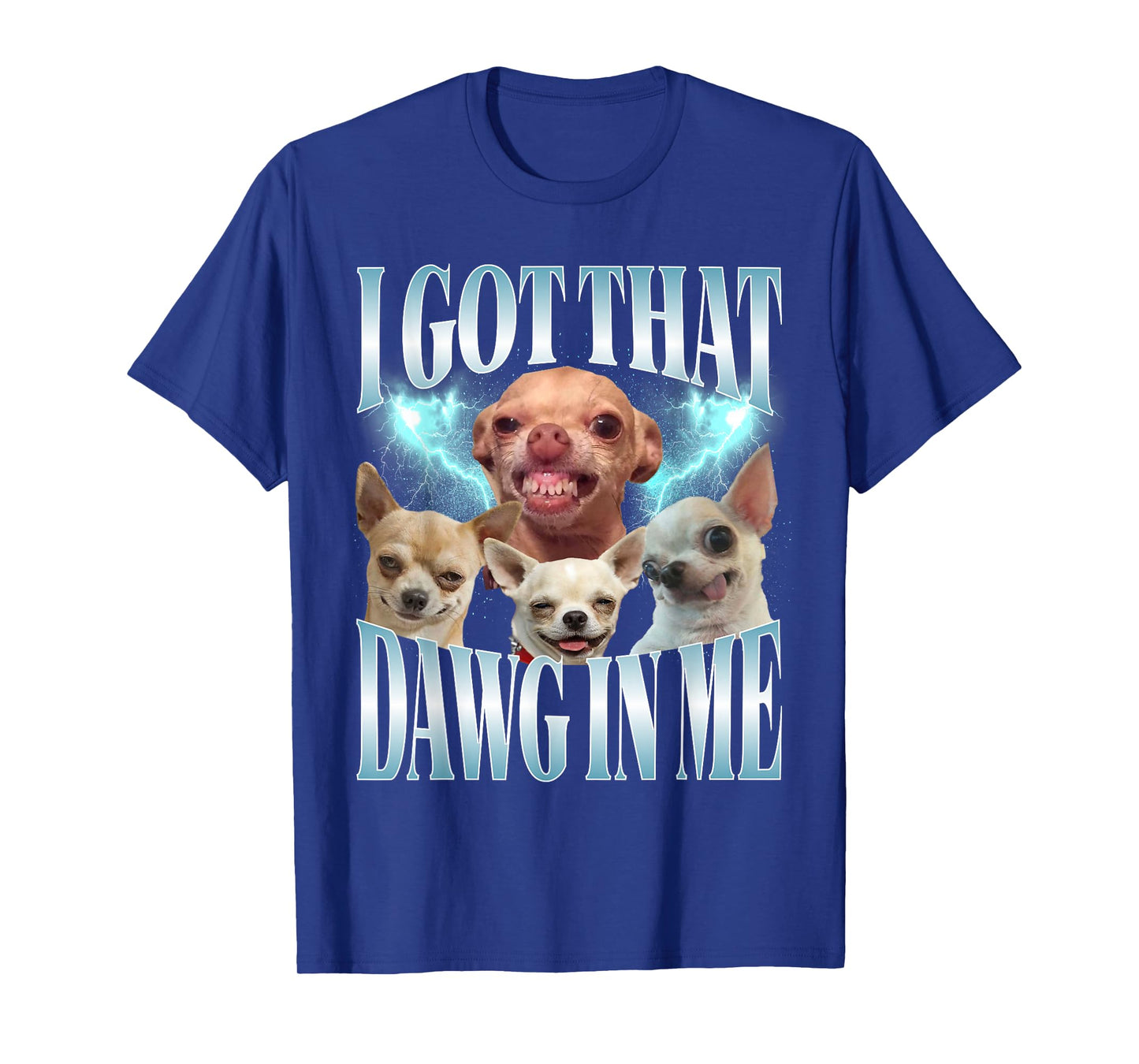 I Got That Dawg in Me Funny Dog Chihuahua Lovers Funny Meme T-Shirt