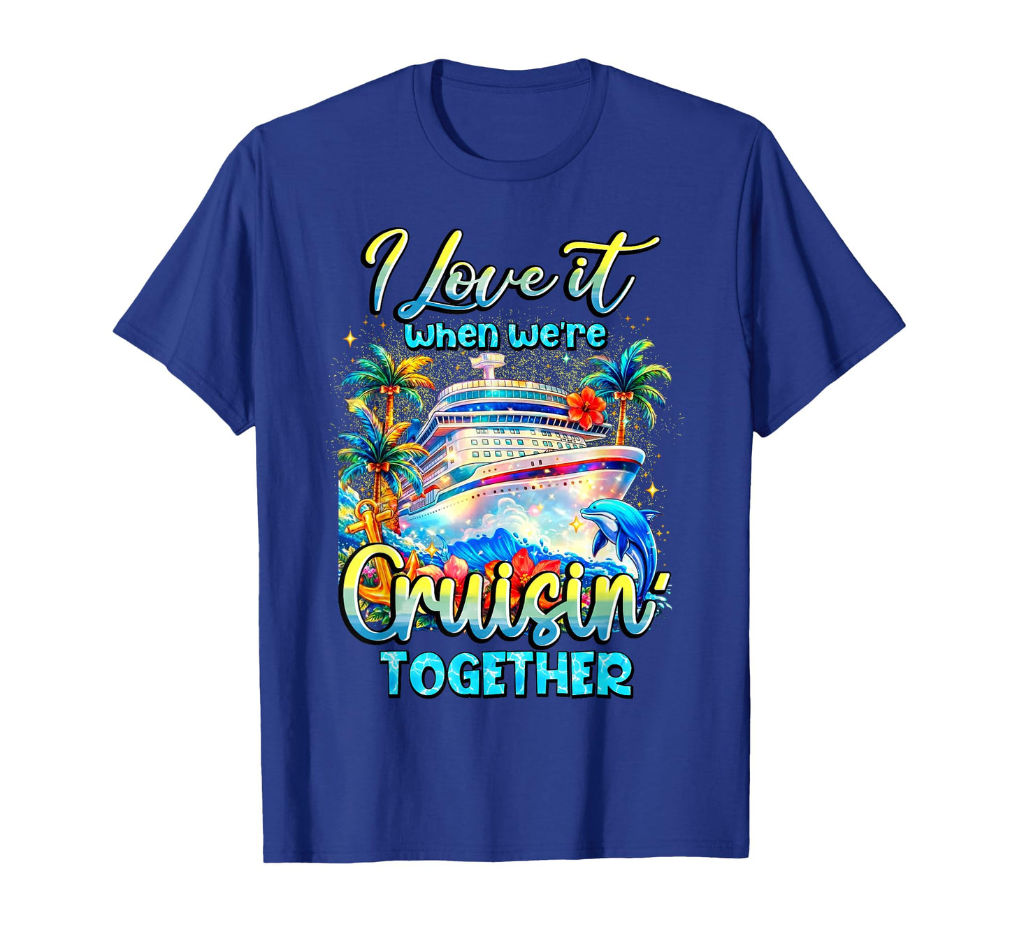 Family Cruise 2026 I Love It When We're Cruisin' Together T-Shirt