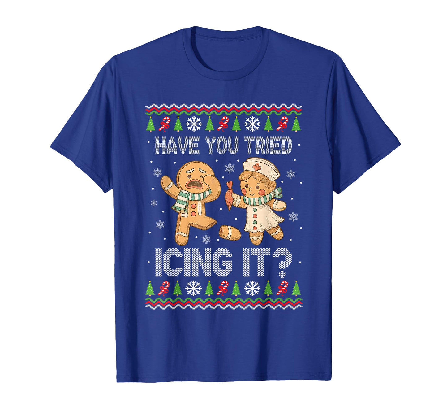 Have You Tried Icings It Gingerbread Nurse Ugly Christmas T-Shirt