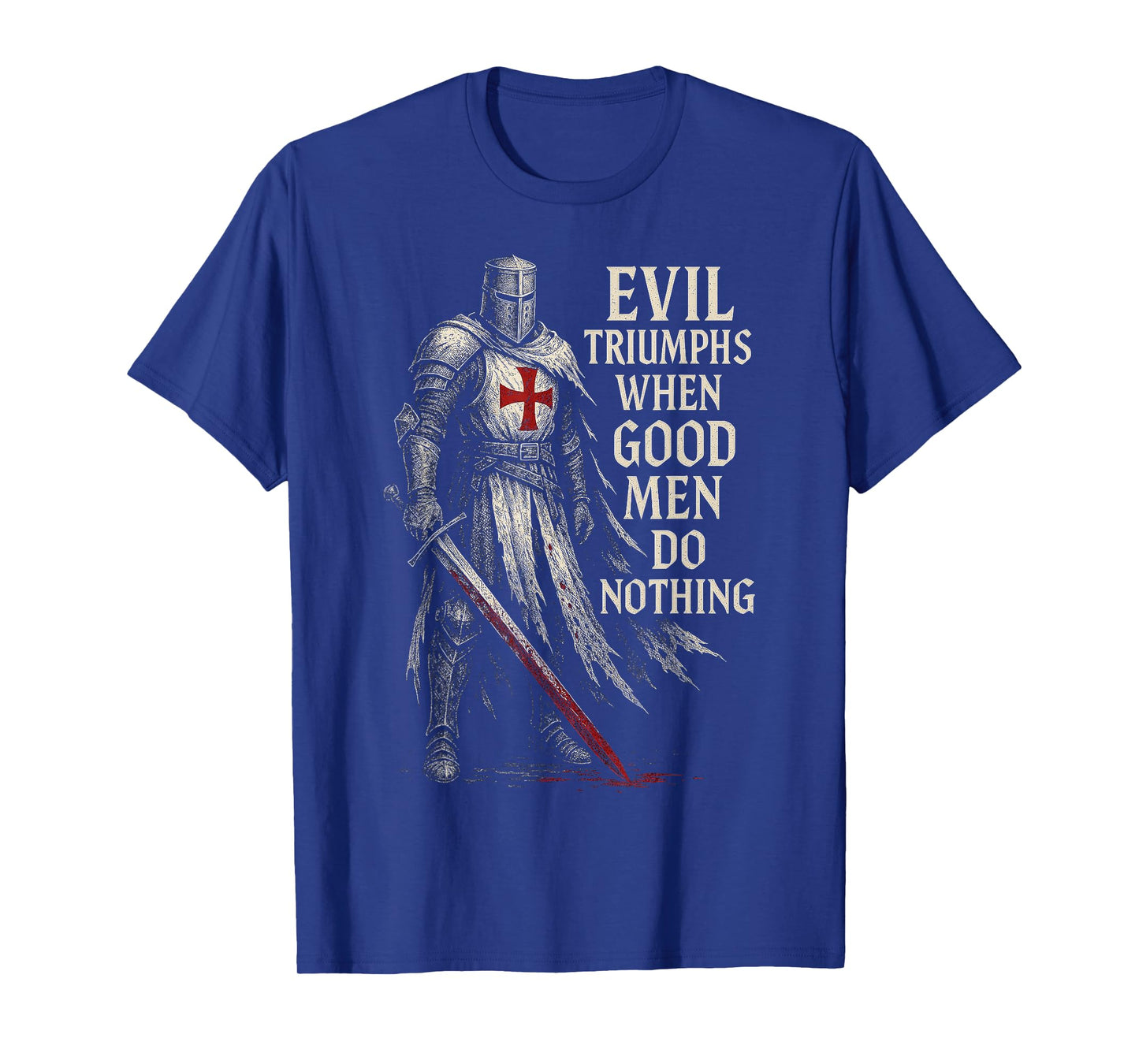 Evil Triumphs When Good Men Do Nothing Crusader Knight T-Shirt