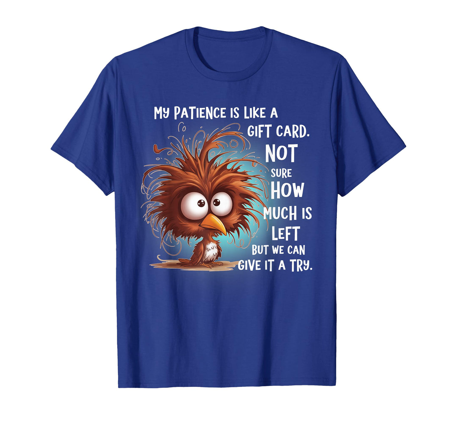 My Patience is Like A Gift Card Not Sure How Much is Left T-Shirt
