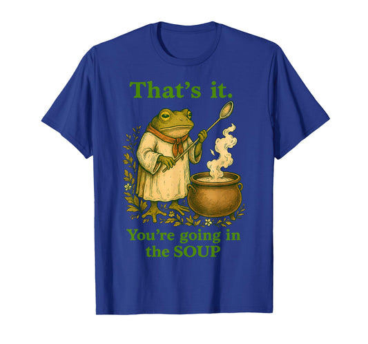 Thats it Youre Going in The Soup Funny Frog Wizard Sarcastic T-Shirt