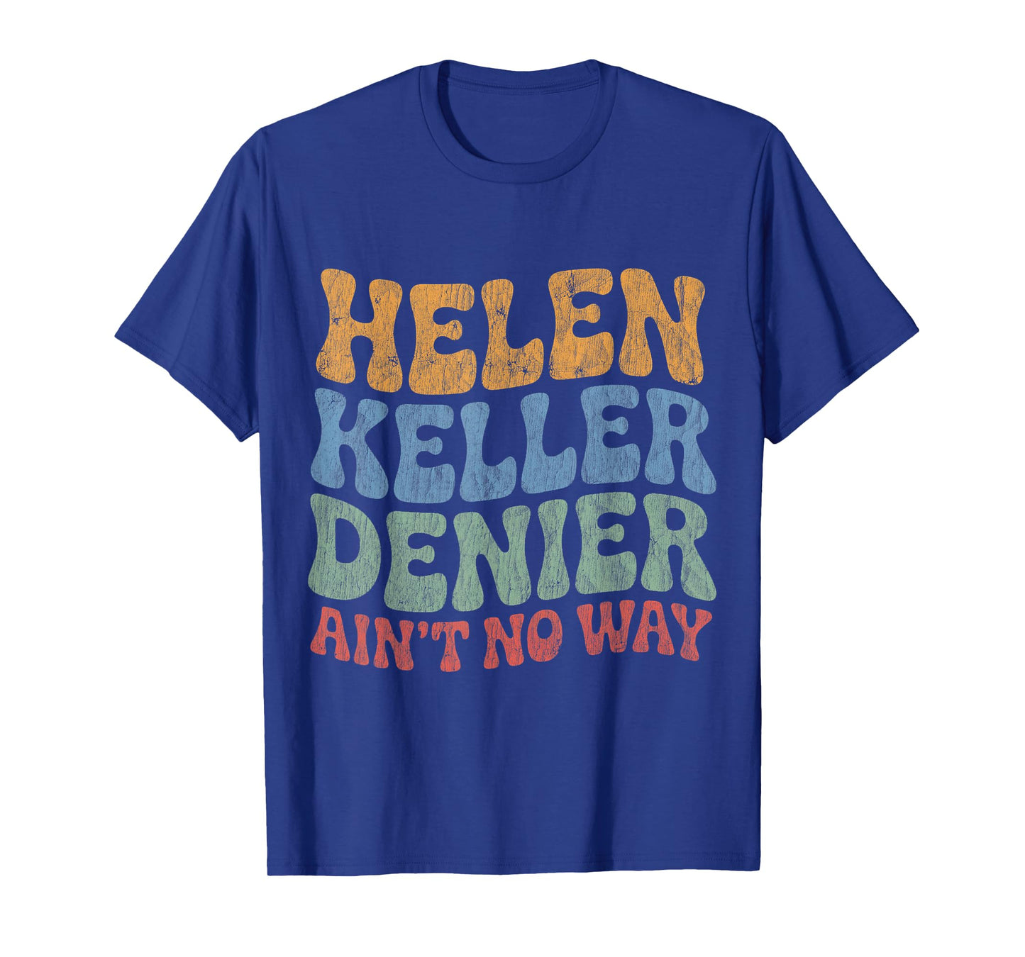 Helen Keller Denier Ain't No Way Vintage Meme Groovy T-Shirt