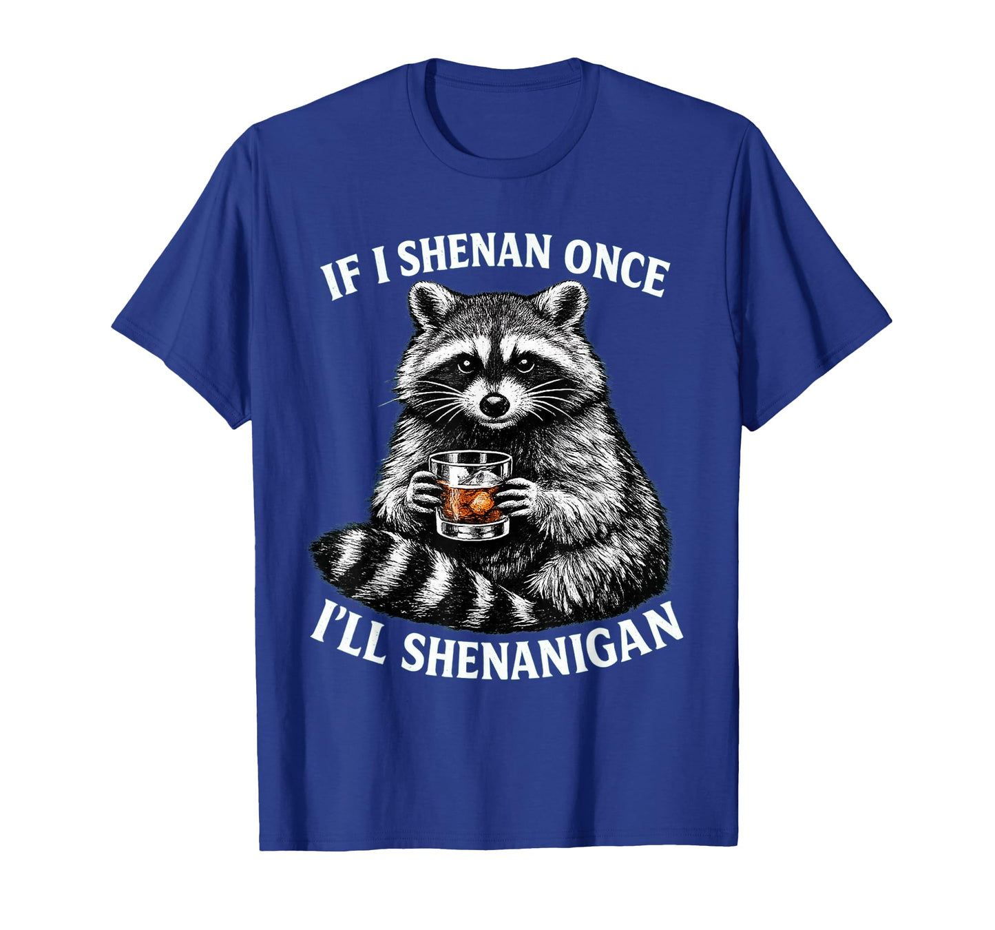 If I Shenan Once I'll Shenanigan Funny Raccoon T-Shirt