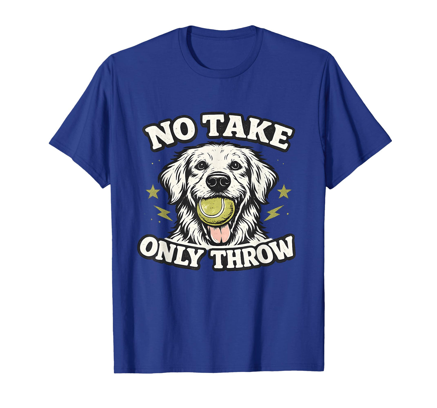 No Take Only Throw Funny Dog Ball Lover Pet Puppy Lover T-Shirt