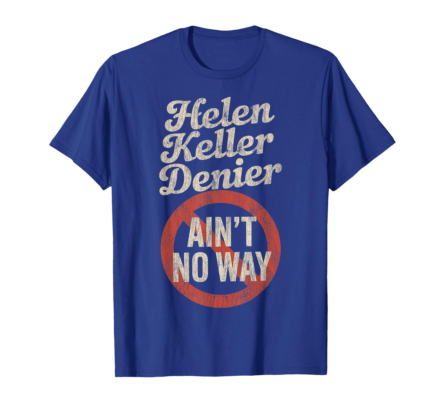 Helen Keller Denier Ain't No Way Vintage Meme T-Shirt