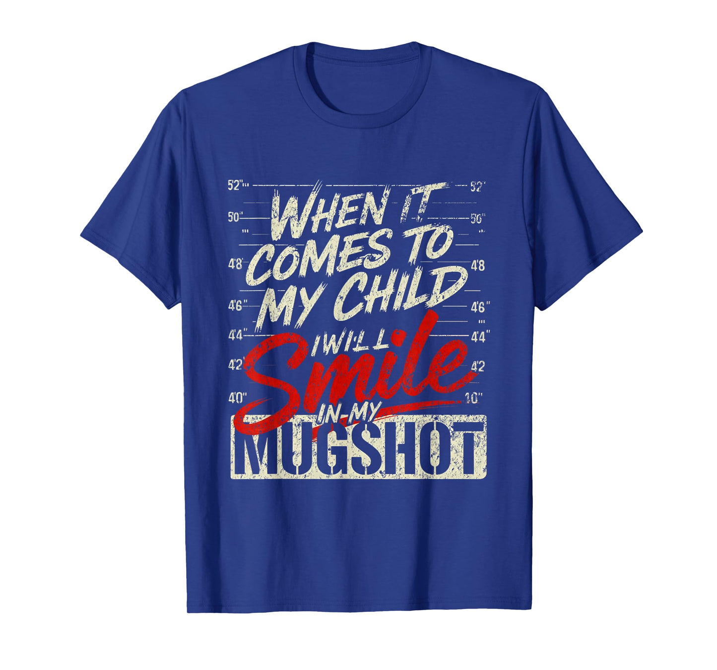 When It Comes to My Child I Will Smile in My Mugshot T-Shirt