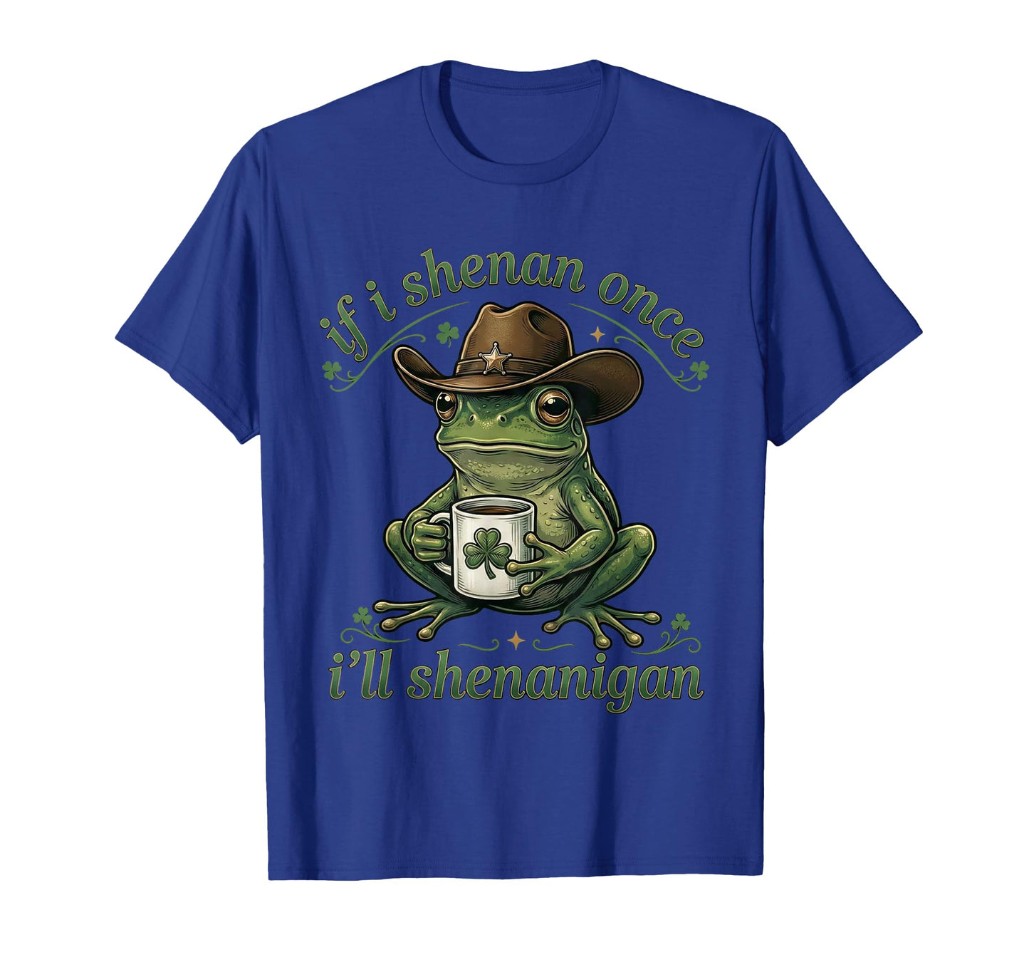 If I Shenan Once I'll Shenanigan Frog Meme St Patricks Day T-Shirt