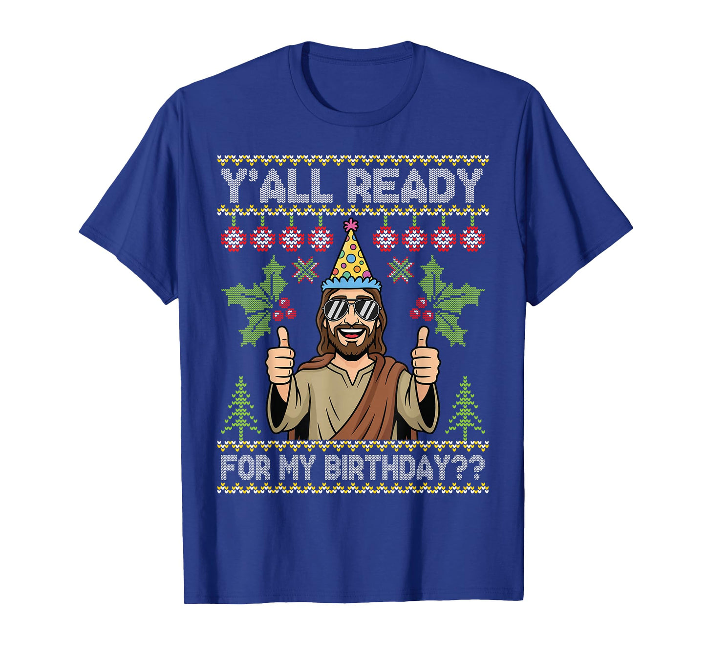 Y’All Ready for My Birthday Jesus Christmas Ugly Sweater T-Shirt