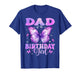 Dad of The Birthday Girl Butterfly Funny Family T-Shirt
