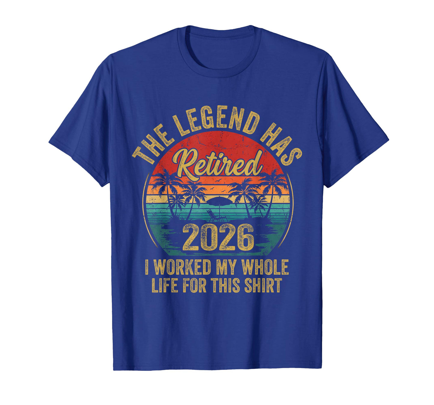 Retired 2026 Worked Whole Life for This Women Men Retirement T-Shirt