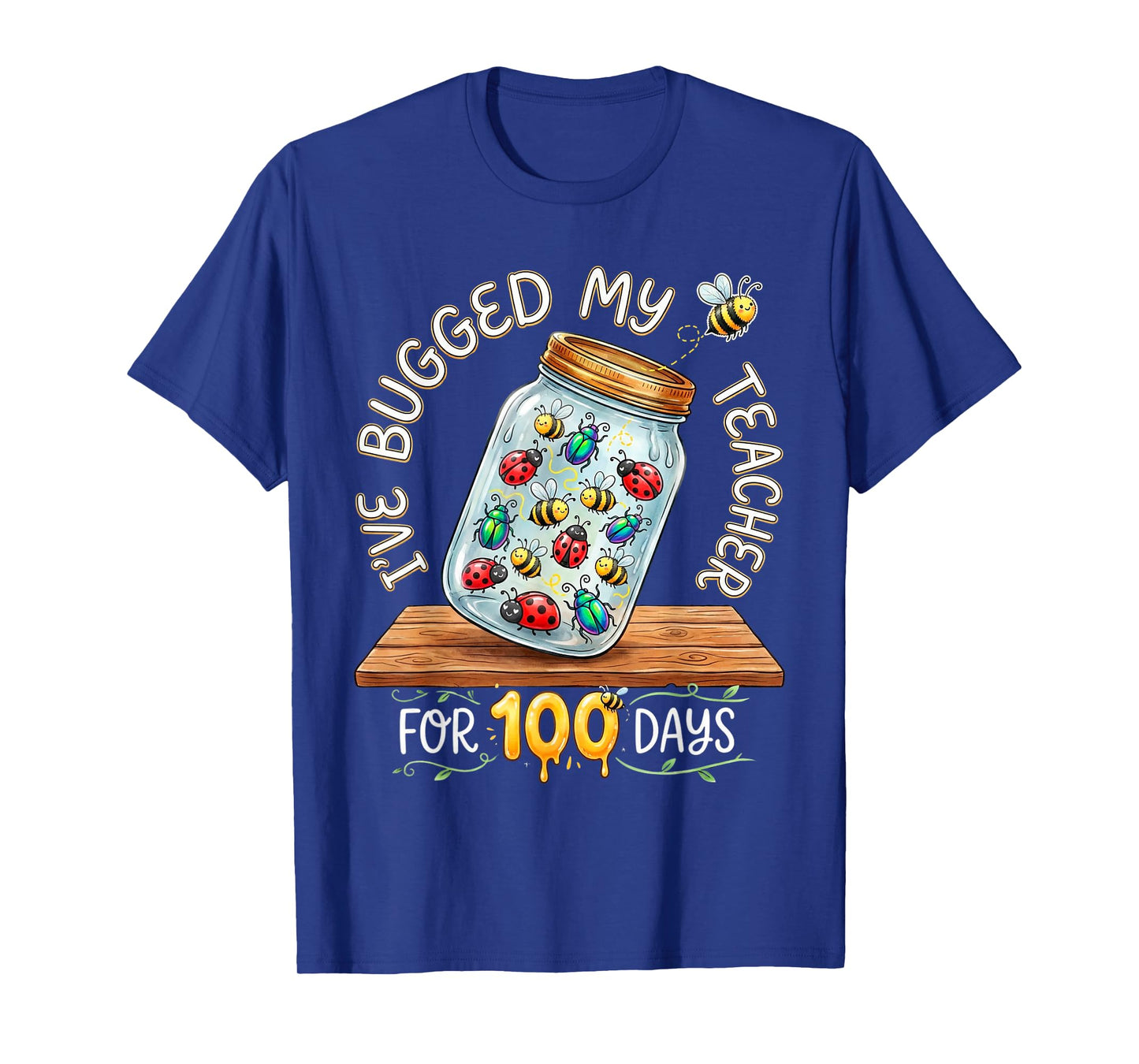 I've Bugged My Teacher for 100 Days of School T-Shirt