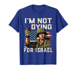 Im Not Dying for Israel Political USA Flag No Wars No Kings T-Shirt