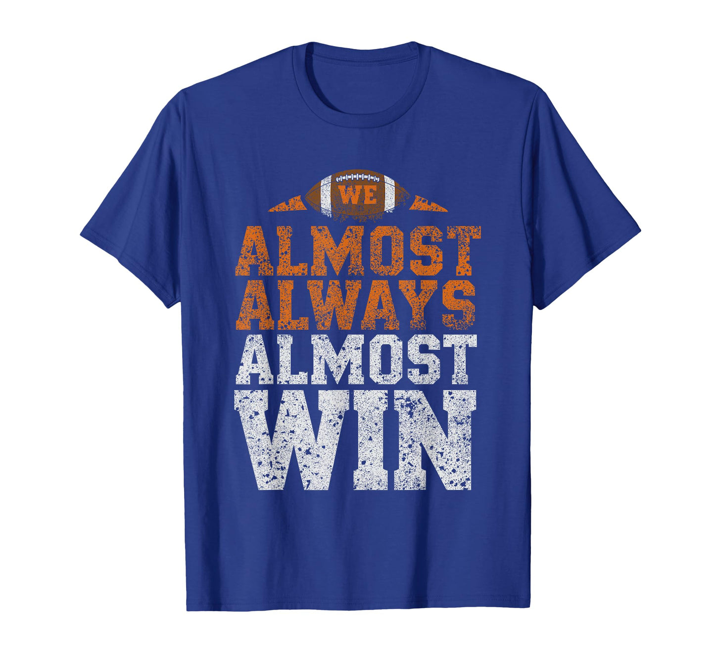 We Almost Always Almost Win, Funny Football Fans T-Shirt