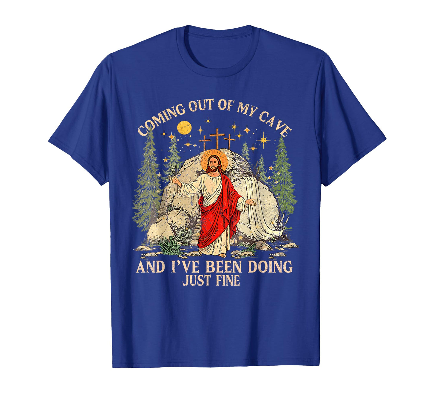 Jesus Coming Out of My Cave and I've Been Doing Just Fine T-Shirt