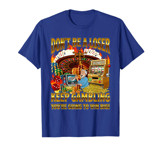 Don't Be A Loser Keep Gambling - Casino Gambler Meme Bootleg T-Shirt