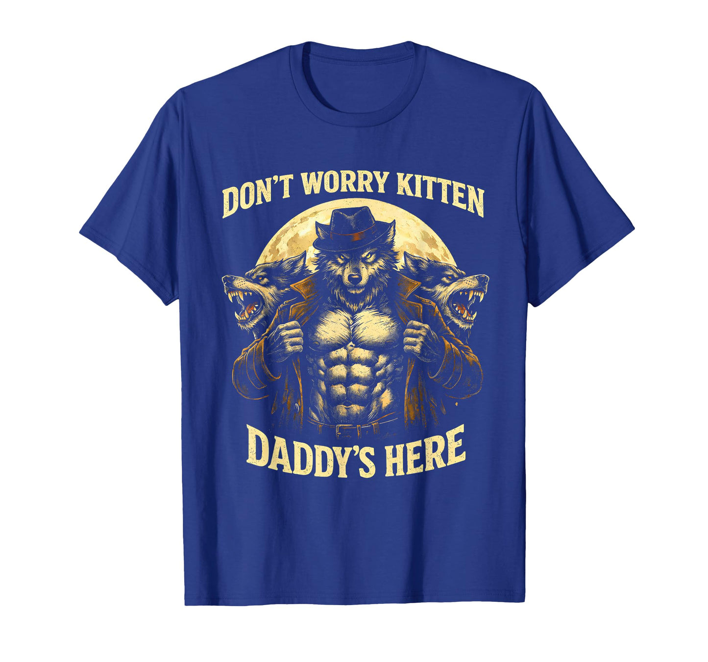 Wolf Dont Worry Kitten Daddys Here Meme Cringe Men Women Kid T-Shirt