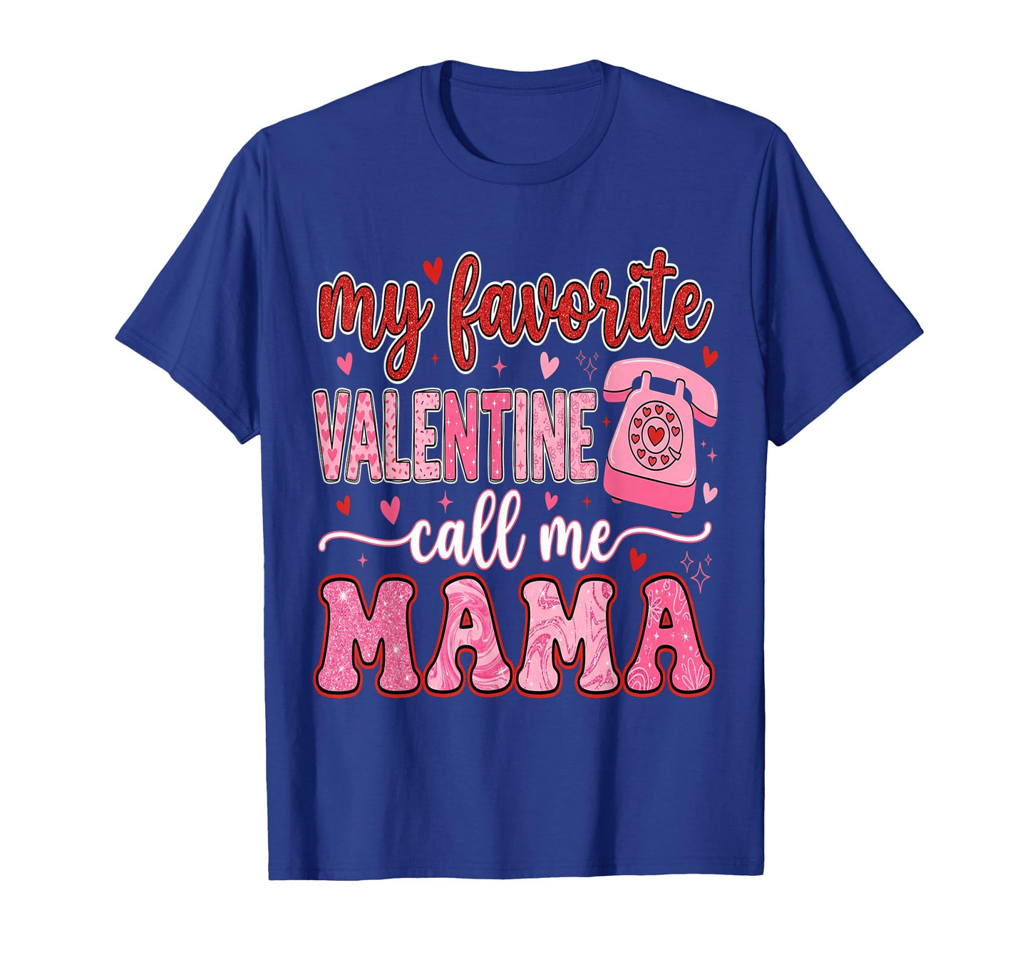 My Favorite Valentine Call Me Mama Valentines Mom Mother T-Shirt