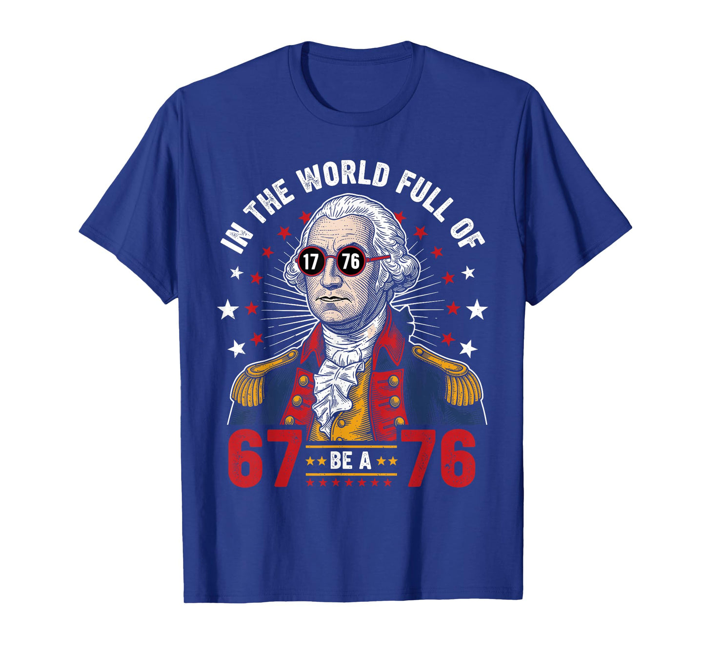 George Washington in The World Full of 67 to Be A 76 67 Meme T-Shirt